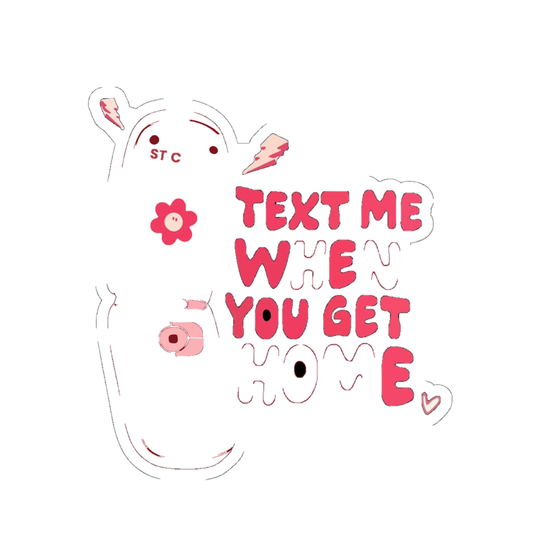 Text Me When You Get Home Sticker
